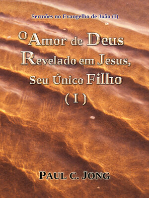 cover image of Sermões no Evangelho de João (I)--O Amor de Deus Revelado em Jesus, Seu Único Filho (I)